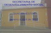 SECRETARIA DE DESENVOLVIMENTO SOCIAL QUADRIMESTRE janeiro à abril de 2012.