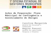 Ações de Preparação: Plano Municipal de Contingência e Gerenciamento de Abrigos Caroline Margarida Gerente de Prevenção e Preparação Regina Panceri Gerente.