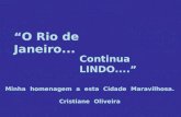O Rio de Janeiro... Continua LINDO.... Minha homenagem a esta Cidade Maravilhosa. Cristiane Oliveira.