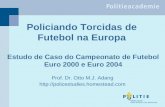 Policiando Torcidas de Futebol na Europa Estudo de Caso do Campeonato de Futebol Euro 2000 e Euro 2004 Prof. Dr. Otto M.J. Adang .