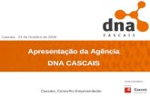 1 Apresentação da Agência DNA CASCAIS Cascais, 23 de Outubro de 2006 Cascais, Concelho Empreendedor Uma iniciativa :