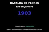 BATALHA DE FLORES Rio de Janeiro 1903 Textos em itálico: Charles Dunlop Pesquisa e texto: Cau Barata (2003) - Formatação para arquivo pps – 27.11.2008.