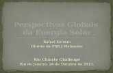 Rafael Kelman Diretor da PSR | Metasolar Rio Climate Challenge Rio de Janeiro, 28 de Outubro de 2013.