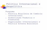 Política Internacional e Geopolítica Programa 1. Política Brasileira de Comércio Internacional 2. Globalização Produtiva e Financeira 3. Organizações Internacionais.