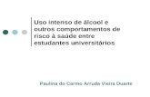 Uso intenso de álcool e outros comportamentos de risco à saúde entre estudantes universitários Paulina do Carmo Arruda Vieira Duarte.