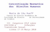 Concretiza ç ão Normativa dos Direitos Humanos Maria do Céu Rueff Centro de Direito Biomédico da Faculdade de Direito da Universidade de Coimbra III Congresso.