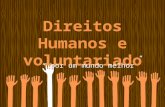 Direitos Humanos e voluntariado …por um mundo melhor.