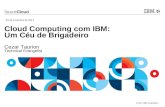 © 2011 IBM Corporation Cloud Computing com IBM: Um C©u de Brigadeiro Cezar Taurion Technical Evangelist 23 de novembro de 2011