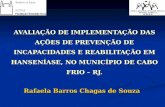 AVALIAÇÃO DE IMPLEMENTAÇÃO DAS AÇÕES DE PREVENÇÃO DE INCAPACIDADES E REABILITAÇÃO EM HANSENÍASE, NO MUNICÍPIO DE CABO FRIO – RJ. Rafaela Barros Chagas.