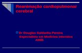 Reanimação cardiopulmonar cerebral Dr Douglas Saldanha Pereira Especialista em Medicina intensiva AMIB.