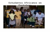 Estudantes Africanos em Fortaleza. Países de origem Guiné-Bissau: 800 Cabo Verde: 600 São Tomé e Príncipe: 79 Outros países africanos: Moçambique, Senegal,