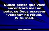 Pr. Marcelo Augusto de Carvalho 1 Nunca pense que você encontrará mel no pote, se Deus escrever veneno no rótulo. W Gurnall. .