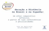 Educação a Distância no Brasil e na Espanha: Um olhar comparativo-reflexivo, a partir de suas controvérsias e peculiaridades Profa. Dra. Melita Hickel.