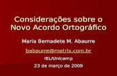 Considerações sobre o Novo Acordo Ortográfico Maria Bernadete M. Abaurre babaurre@matrix.com.br IEL/Unicamp 23 de março de 2009.