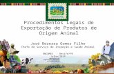 Procedimentos Legais de Exportação de Produtos de Origem Animal José Bezerra Gomes Filho Chefe do Serviço de Inspeção e Saúde Animal ENCOMEX - Recife/PE.