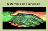 O Domínio da Tecnologia. domínio sobre a natureza Pode-se definir a palavra tecnologia, como o conjunto de conhecimentos, métodos e instrumentos criados.