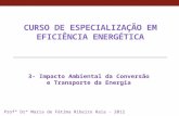 CURSO DE ESPECIALIZAÇÃO EM EFICIÊNCIA ENERGÉTICA 3- Impacto Ambiental da Conversão e Transporte da Energia 1 Profª Drª Maria de Fátima Ribeiro Raia - 2012.