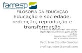 FILOSOFIA DA EDUCAÇÃO Educação e sociedade: redenção, reprodução e transformação Prof. Ivan Claudio Guedes prof.icguedes@gmail.com A televisão é muito.