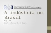 A indústria no Brasil Cap. 44 Prof. Jeferson C. de Souza.