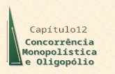 Capítulo12 Concorrência Monopolística e Oligopólio.