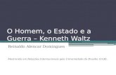 O Homem, o Estado e a Guerra – Kenneth Waltz Reinaldo Alencar Domingues Mestrando em Relações Internacionais pela Universidade de Brasília (UnB).