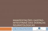 MANIFESTAÇÕES GASTRO- INTESTINAIS DAS DOENÇAS REUMATOLÓGICAS Dr. Pedro Ming Azevedo.