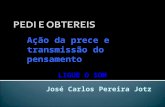 Ação da prece e transmissão do pensamento José Carlos Pereira Jotz LIGUE O SOM.