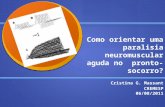 Como orientar uma paralisia neuromuscular aguda no pronto- socorro? Cristina G. Massant CREMESP 06/08/2011.