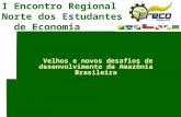 I Encontro Regional Norte dos Estudantes de Economia Economia e Meio Ambiente: Velhos e novos desafios de desenvolvimento da Amazônia Brasileira Velhos.