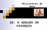 28- A ADOÇÃO DE CRIANÇAS Ministério do Amor Ellen G White Pr. Marcelo Carvalho.