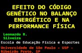 EFEITO DO CÓDIGO GENÉTICO NO BALANÇO ENERGÉTICO E NA PERFORMANCE FÍSICA Leonardo R. Silveira Escola de Educação Física e Esportes Universidade de São Paulo.