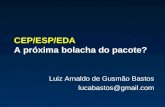 CEP/ESP/EDA A próxima bolacha do pacote? Luiz Arnaldo de Gusmão Bastos lucabastos@gmail.com.