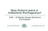 Que Futuro para a Indústria Portuguesa? Luís Filipe Pereira 15 de Dezembro de 2005 CUF – O Maior Grupo Químico Português.