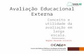 Avaliação Educacional Externa Conceito e utilidade da avaliação em larga escala. Palestrante: Wagner Rezende Silveira.