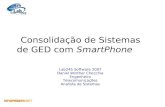 Consolidação de Sistemas de GED com SmartPhone Lab245 Software 2007 Daniel Winther Checchia Engenheiro Telecomunicações Analista de Sistemas.