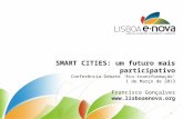 SMART CITIES: um futuro mais participativo Conferência-Debate 'Eco-transformação 1 de Março de 2013 Francisco Gonçalves  1.