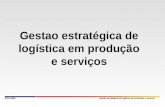 Gestão estratégica de logística em produção e serviços Gestao estratégica de logística em produção e serviços JPAN-2008.