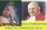 JESUS, EU CONFIO EM VOCE Dia 27/04/2014 João Paulo II João XXIII.