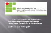 Curso: Licenciatura em Matemática Disciplina: Argumentação Matemática Tautologias, Cotradições e Contingências Professor: Luiz Carlos gabi.