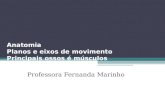 Anatomia Planos e eixos de movimento Principais ossos é músculos Professora Fernanda Marinho.