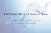 Estatística Aplica à Educação Físcia Profa. Dra. Maria Ivanilde S. Araújo miaraujo@ufam.edu.br.