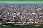 Balanço do 1 o ano 2013 Governo Rodrigo Agostinho.