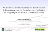 Presidência da República Casa Civil  As Políticas de Investimentos Públicos em Infraestrutura e os Desafios das Agências de Regulação.