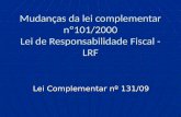 Mudanças da lei complementar nº101/2000 Lei de Responsabilidade Fiscal - LRF Lei Complementar nº 131/09.