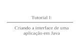 Tutorial I: Criando a interface de uma aplicação em Java.