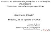 Seminário CONEP Brasilia, 21 de agosto de 2009 Dirceu B. Greco Professor Titular Departamento de Clínica Médica Faculdade de Medicina Acesso ao produto.