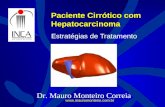 Paciente Cirrótico com Hepatocarcinoma Estratégias de Tratamento Dr. Mauro Monteiro Correia .