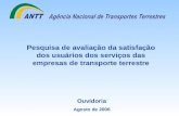 Ouvidoria Agosto de 2006 Pesquisa de avaliação da satisfação dos usuários dos serviços das empresas de transporte terrestre.