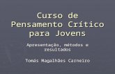 Curso de Pensamento Crítico para Jovens Apresentação, métodos e resultados Tomás Magalhães Carneiro.