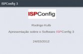 Rodrigo Kulb Apresentação sobre o Software ISPConfig 3 24/03/2012.
